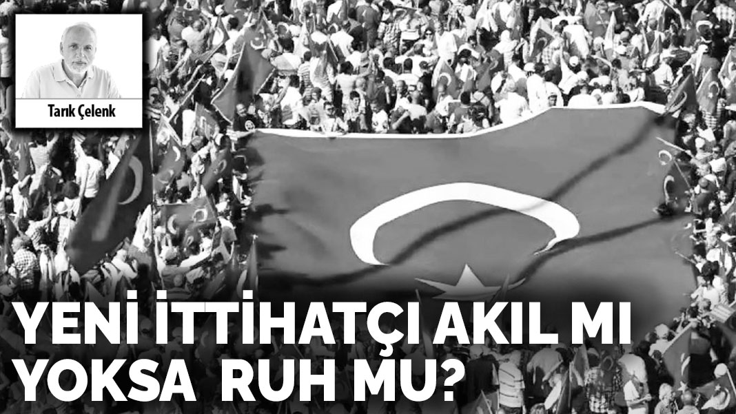 Yeni İttihatçı  akıl mı yoksa  ruh mu?
