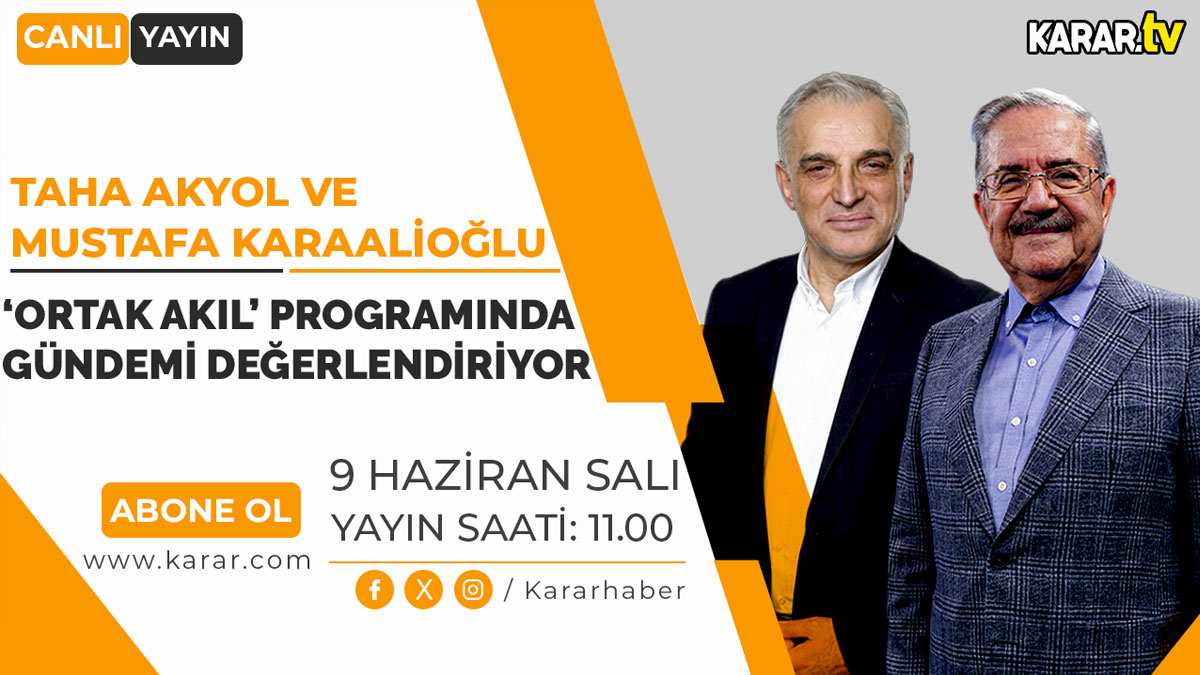 Taha Akyol ve Karaalioğlu Ortak Akıl’da gündemi değerlendirecek