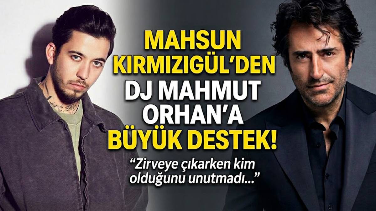 Mahsun Kırmızıgül’den DJ Mahmut Orhan’a destek: "Zirveye çıkarken kim olduğunu unutmadı"