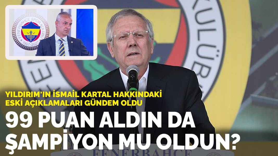 Yıldırım'ın İsmail Kartal hakkındaki eski açıklamaları gündem oldu: 99 puan aldın da şampiyon mu oldun?