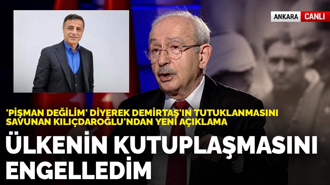 'Pişman değilim' diyerek Demirtaş'ın tutuklanmasını savunan Kılıçdaroğlu'ndan yeni açıklama: Ülkenin kutuplaşmasını engelledim