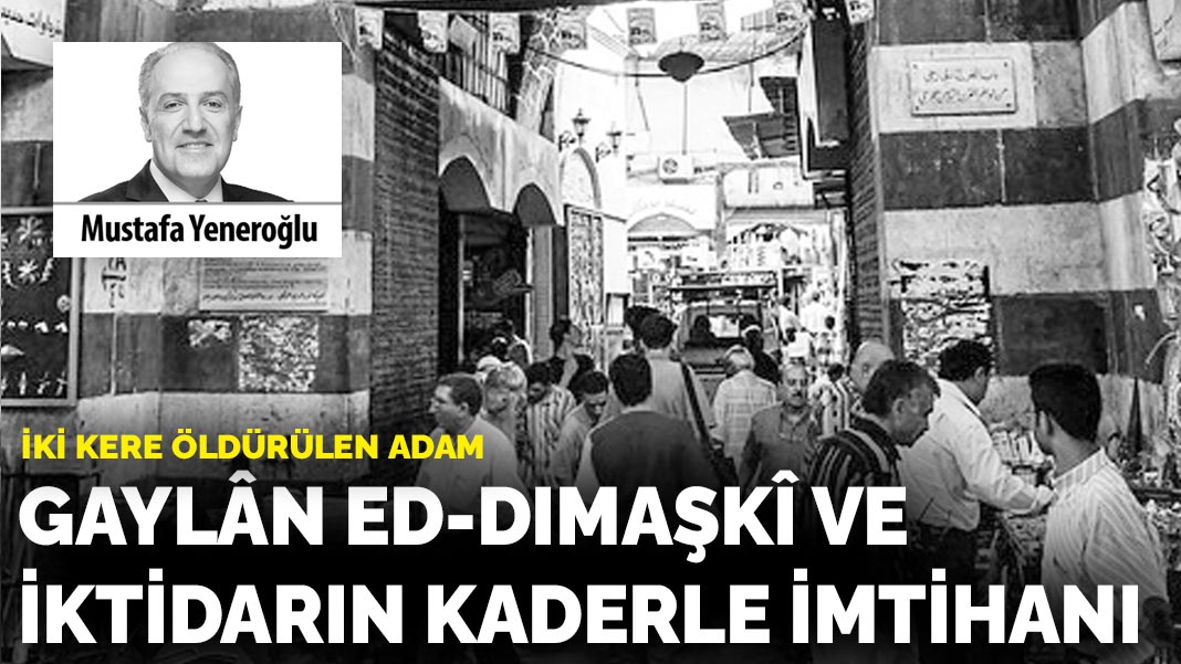 İki kere öldürülen adam: Gaylân ed-Dımaşkî ve iktidarın  kaderle imtihanı
