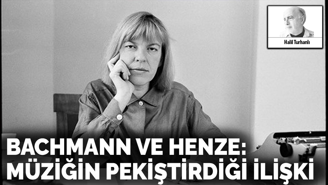 Bachmann ve Henze: Müziğin pekiştirdiği ilişki