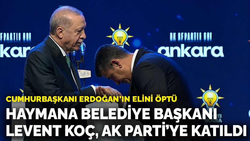 Erdoğan'ın elini öptü: Haymana Belediye Başkanı Levent Koç, AK Parti'ye katıldı
