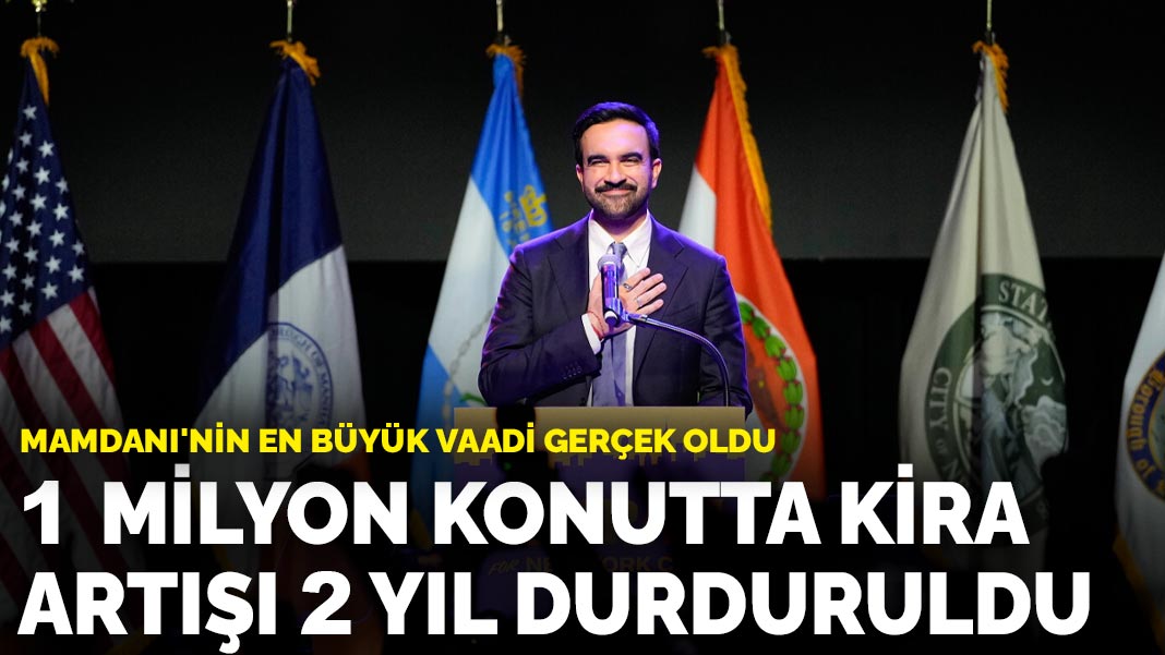 Mamdani’nin en büyük vaadi gerçek oldu: 1 milyon konutta kira artışı 2 yıl durduruldu