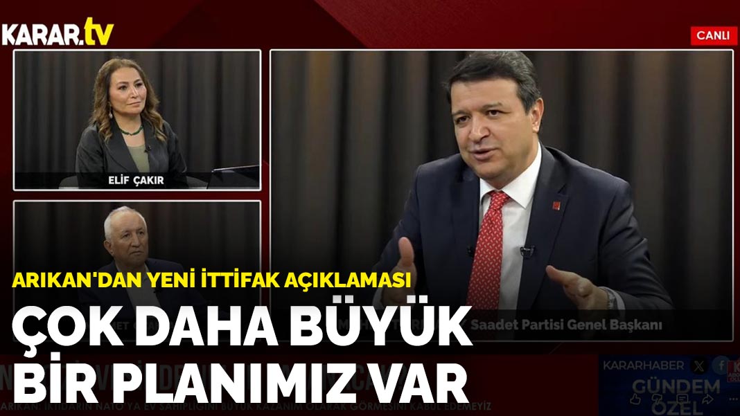 Arıkan’dan yeni ittifak açıklaması: Çok daha büyük bir planımız var