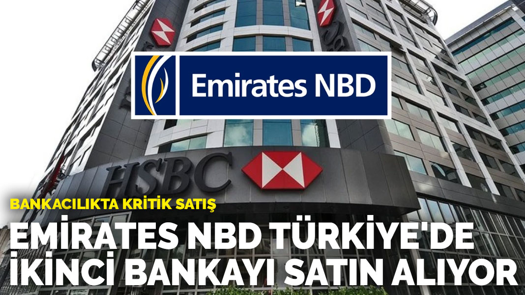 Bankacılıkta kritik satış: Emirates NBD Türkiye'de ikinci bankayı satın alıyor