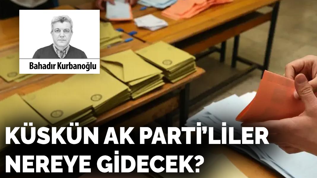 Küskün AK Parti’liler nereye gidecek?