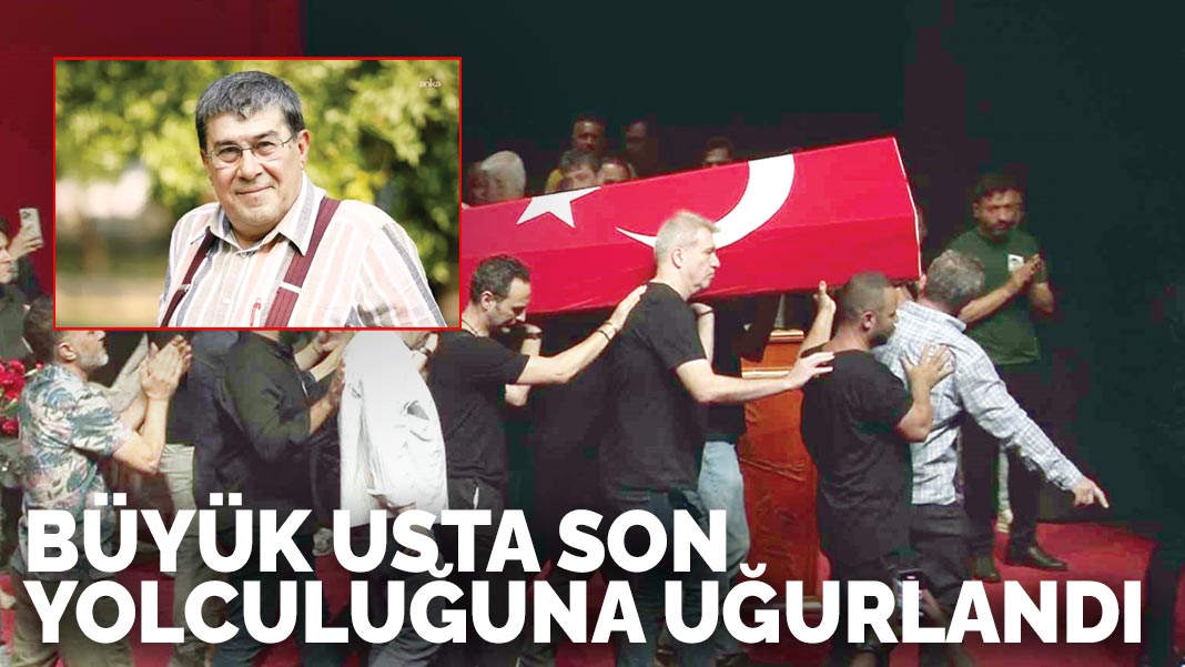 Büyük usta son yolculuğuna uğurlandı