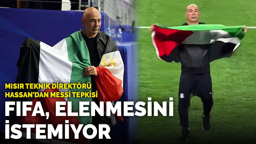 Mısır Teknik Direktörü Hassan'dan Messi tepkisi: FIFA, elenmesini istemiyor