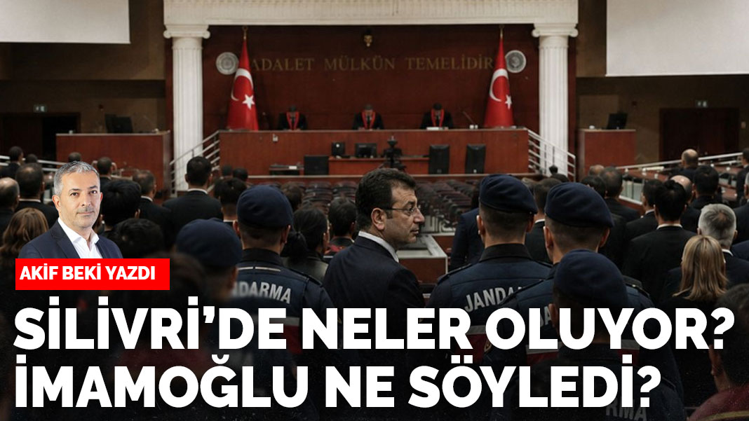 Silivri'de neler oluyor? İmamoğlu ne söyledi?