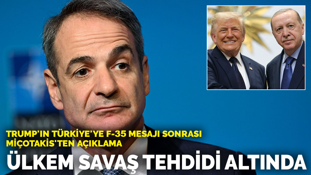 Trump'ın Türkiye'ye F-35 mesajı sonrası Miçotakis'ten açıklama: Ülkem savaş tehdidi altında