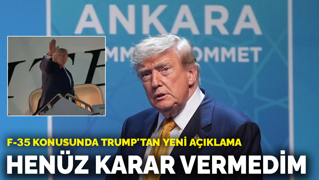 Trump: F-35 kararı henüz verilmedi
