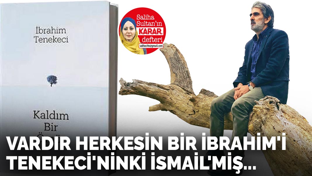 Vardır herkesin bir İbrahim’i Tenekeci’ninki İsmail’miş...