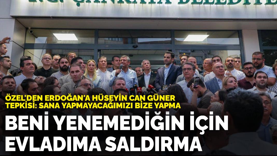 Özel’den Erdoğan’a Hüseyin Can Güner tepkisi: Beni yenemediğin için evladıma saldırma