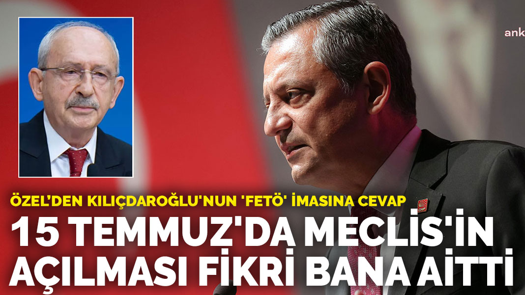 Özel’den Kılıçdaroğlu’nun 'FETÖ' imasına cevap: 15 Temmuz'da Meclis'in açılması fikri bana aitti