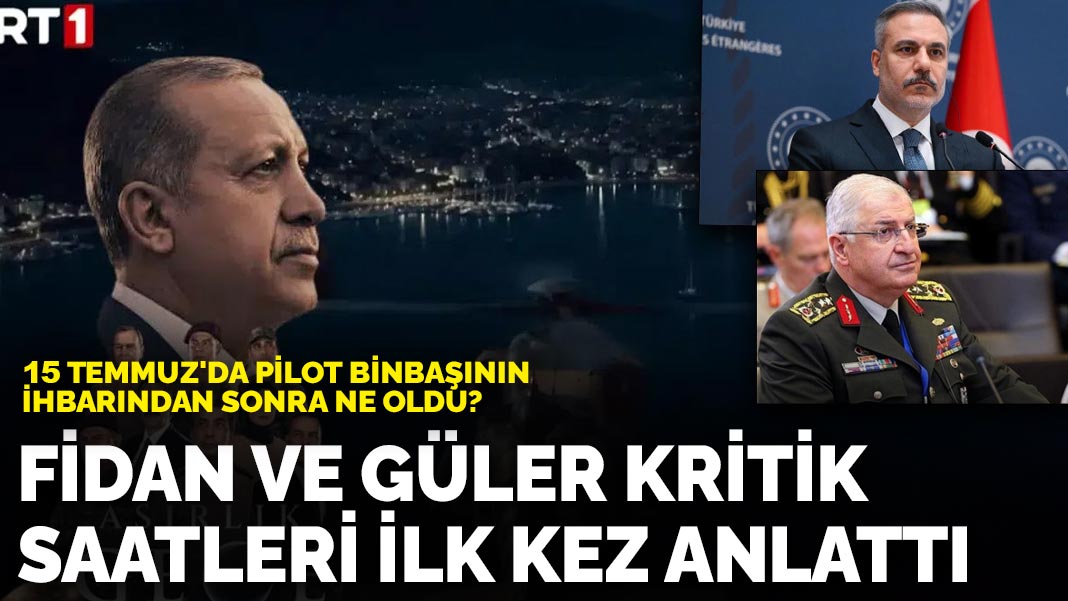 15 Temmuz'da pilot binbaşının ihbarından sonra ne oldu? Fidan ve Güler kritik saatleri ilk kez anlattı