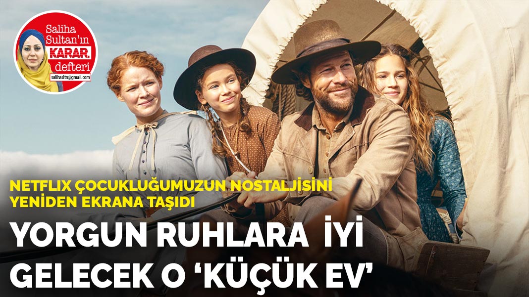 Netflıx çocukluğumuzun nostaljisini yeniden ekrana taşıdı : Yorgun ruhlara iyi gelecek o ‘KÜÇÜK EV’