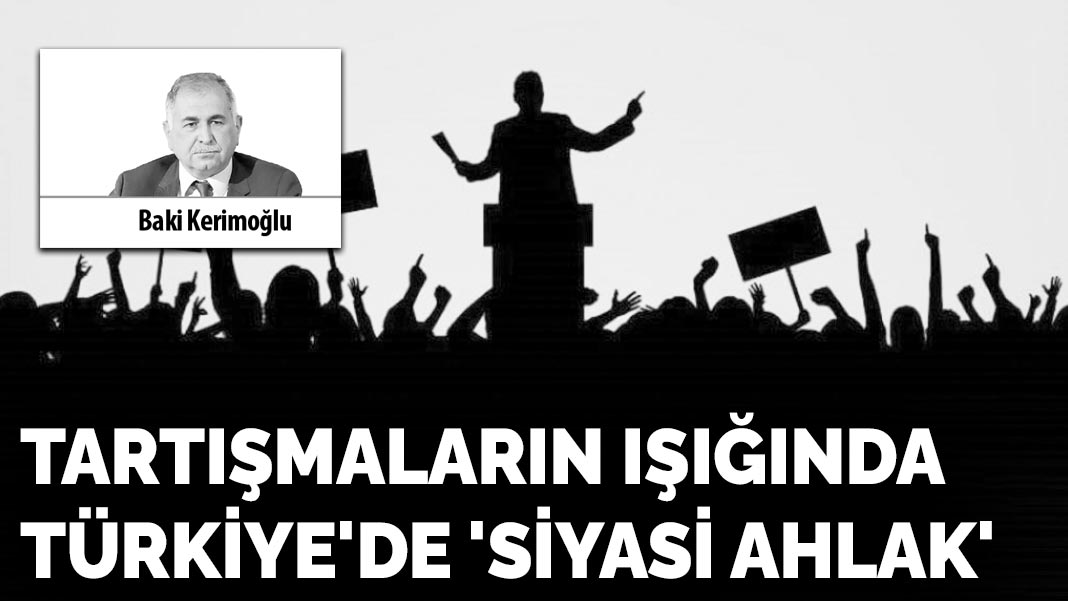 Tartışmaların ışığında Türkiye’de ‘Siyasi Ahlak’