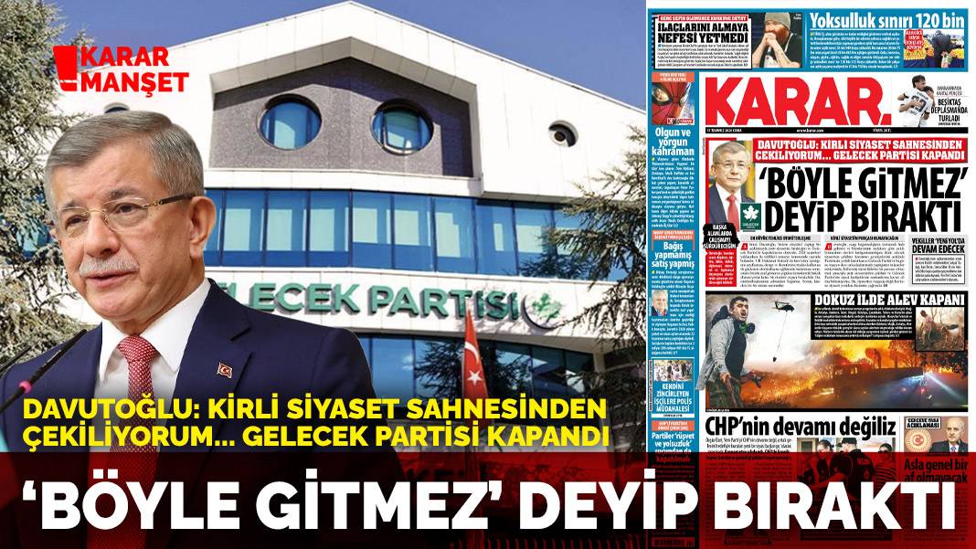 Davutoğlu: Kirli siyaset sahnesinden çekiliyorum... Gelecek Partisi kapandı: 'Böyle gitmez' deyip kapattı