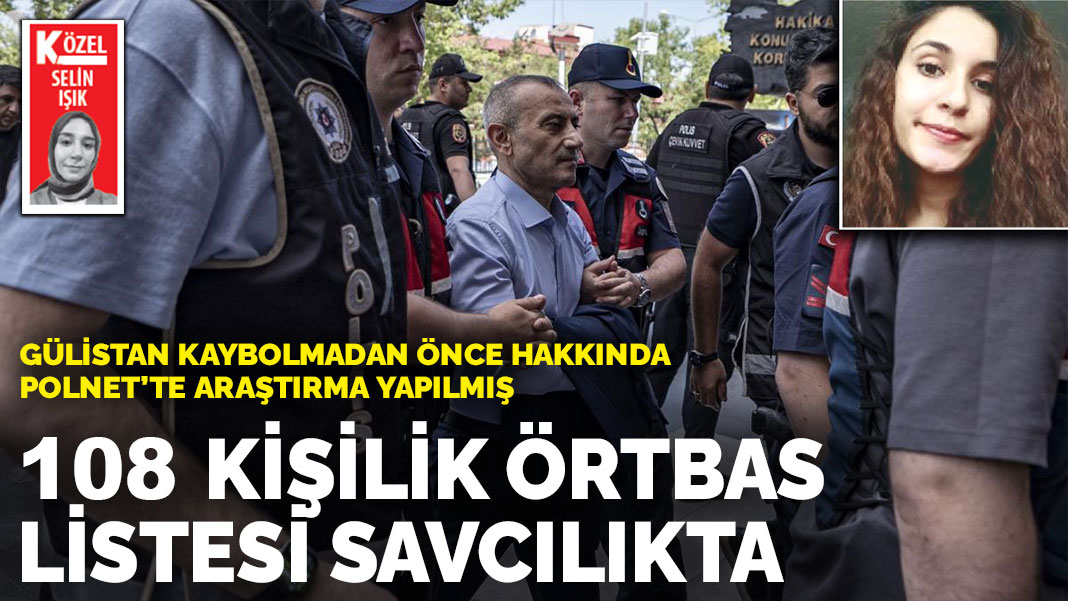 Gülistan kaybolmadan önce hakkında Polnet'te araştırma yapılmış: 108 kişilik örtbas listesi savcılıkta