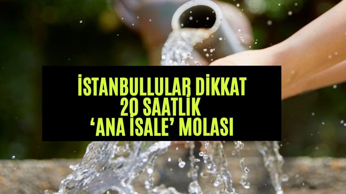 İstanbul'da sular ne zaman, saat kaçta gelecek? 5-6 Ağustos İSKİ su kesintisi! İşte etkilenecek 8 ilçe ve mahalleler...