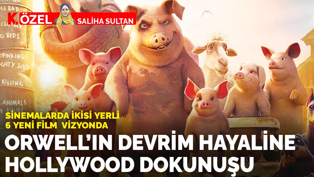 Sinemalarda ikisi yerli 6 yeni film vizyonda: Orwell’ın devrim hayaline Hollywood dokunuşu