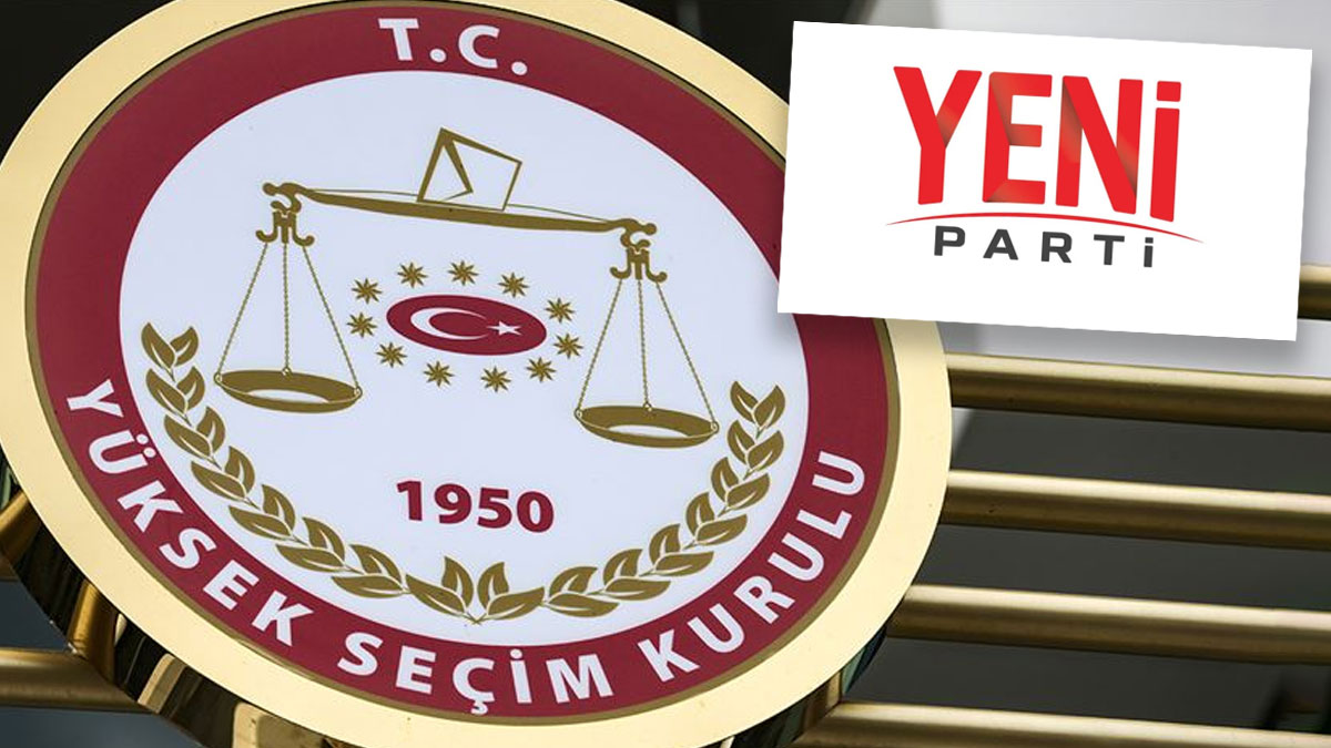 YENİ Parti’ye YSK’da temsil hakkı: Sırada sandık kurulları var
