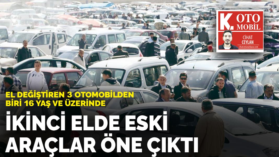 El değiştiren 3 otomobilden biri 16 yaş ve üzerinde: İkinci elde eski  araçlar öne çıktı