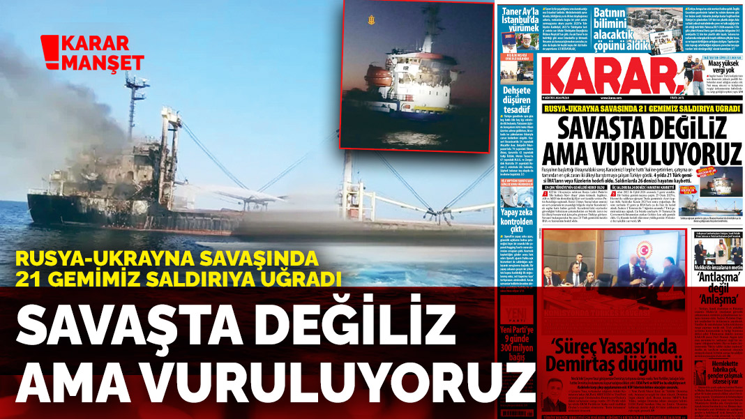 Rusya-Ukrayna savaşında 21 gemimiz saldırıya uğradı: Savaşta değiliz ama vuruluyoruz