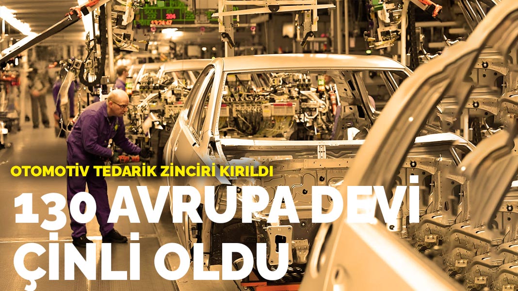 Otomotiv tedarik zinciri kırıldı: 130 Avrupa devi Çinli oldu