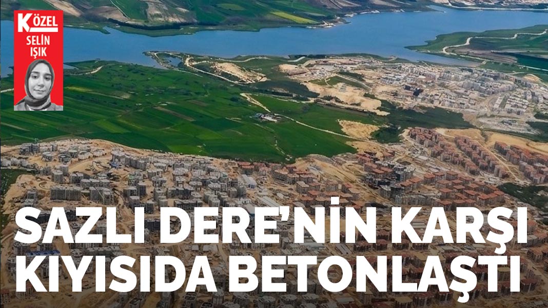 Sazlıdere’nin karşı kıyısı da betonlaştı