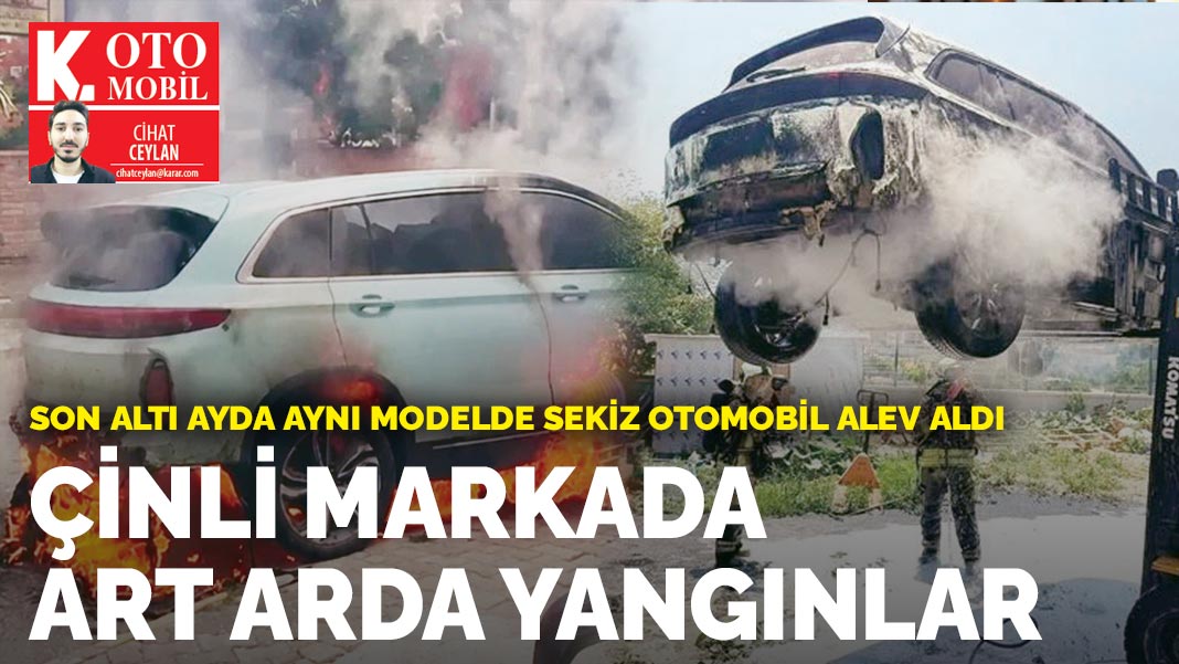 Çinli markada art arda yangınlar: Son altı ayda aynı modelde sekiz otomobil alev aldı