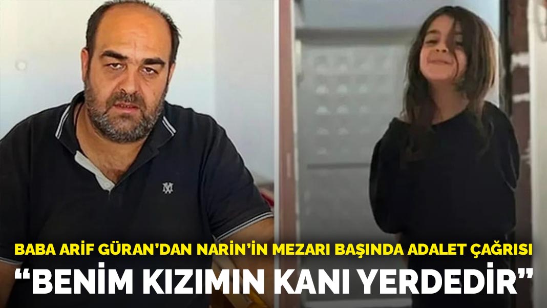 Baba Güran, kızının mezarı başında adalet çağrısında bulundu: 'Benim kızımın kanı yerdedir'