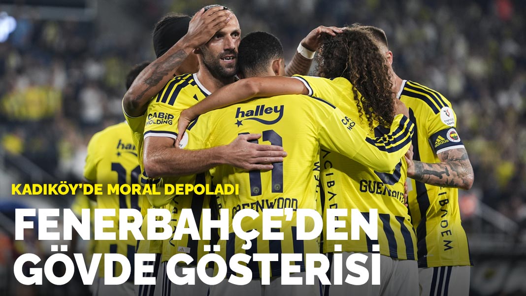 Fenerbahçe’den gövde gösterisi: Kadıköy'de moral depoladı