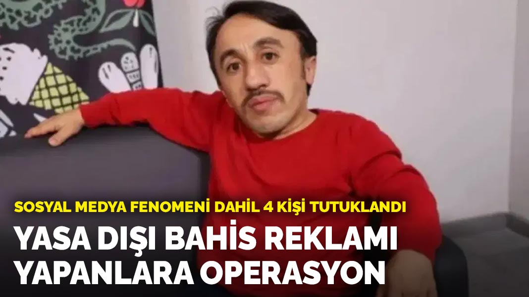 Yasa dışı bahis reklamı operasyonu: Sosyal medya fenomeni dahil 4 kişi tutuklandı