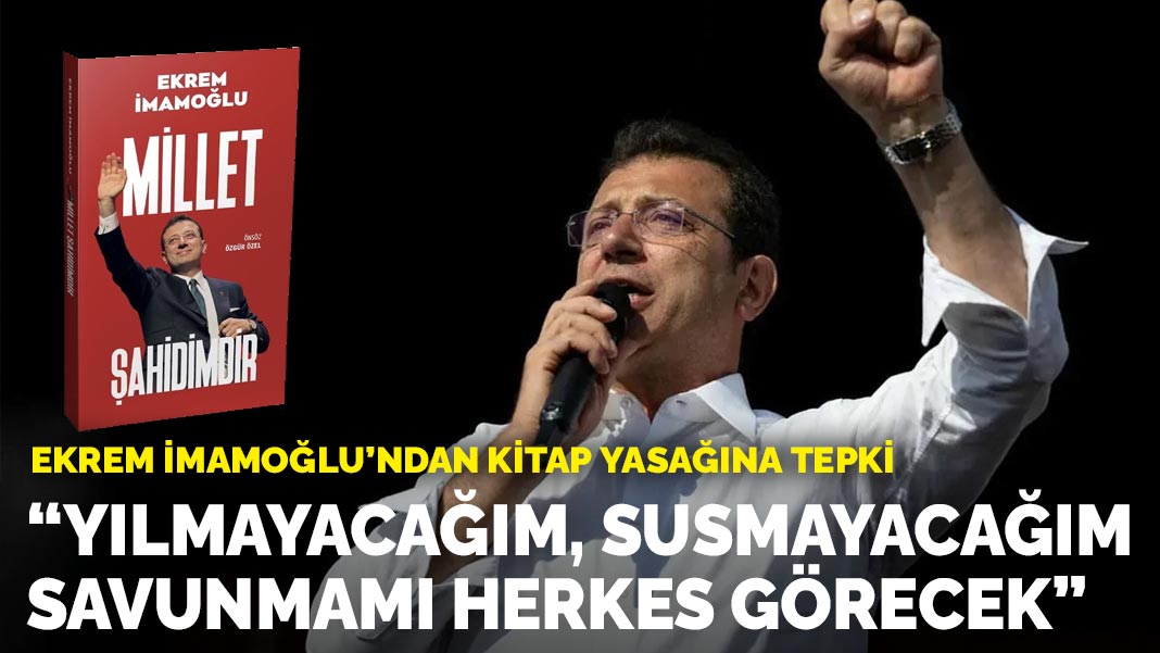 Ekrem İmamoğlu’ndan kitap yasağına tepki: Yılmayacağım, susmayacağım, savunmamı herkes görecek