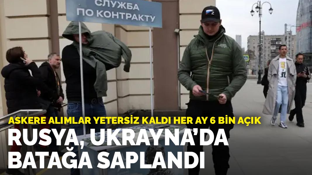Rusya, Ukrayna’da batağa saplandı: Askere alımlar yetersiz kaldı her ay 6 bin açık