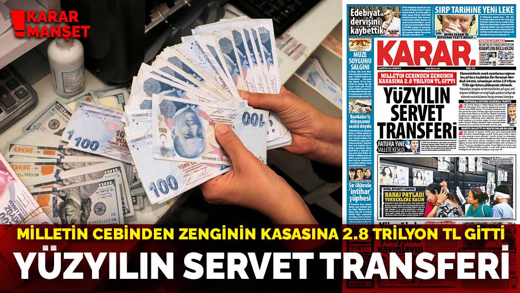 Yüzyılın servet transferi: Milletin cebinden zenginin kasasına 2.8 trilyon TL gitti