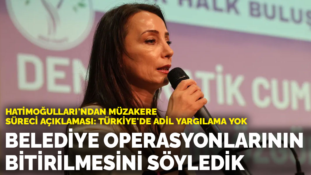 Hatimoğulları'ndan müzakere süreci açıklaması: Belediye operasyonlarının bitirilmesini söyledik