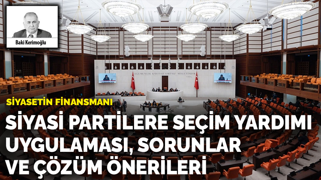 Siyasetin finansmanı: Siyasi partilere  seçim yardımı uygulaması, sorunlar  ve çözüm önerileri