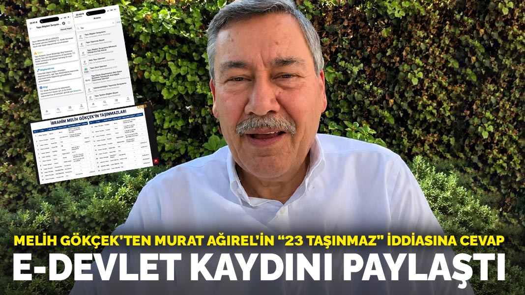 Melih Gökçek’ten Murat Ağırel’in “23 taşınmaz” iddiasına cevap: E-Devlet kaydını paylaştı