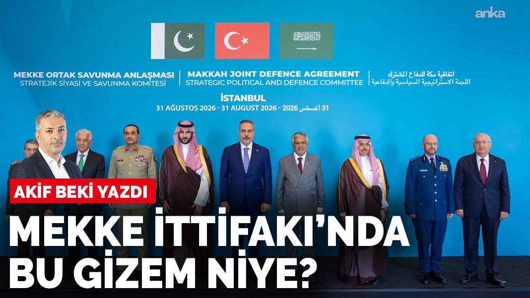 Akif Beki yazdı: Mekke İttifakı’nda bu gizem niye?