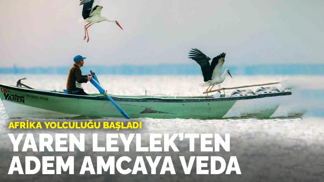 Yaren Leylek’ten Adem Amca’ya veda