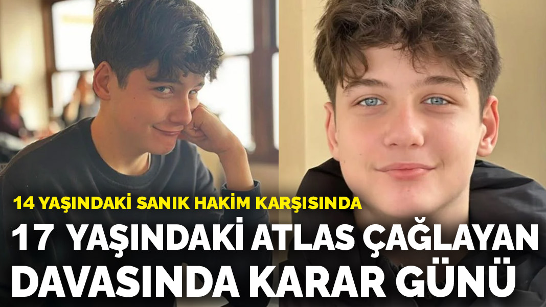 14 yaşındaki sanık hakim karşısında! 17 yaşındaki Atlas Çağlayan davasında karar günü