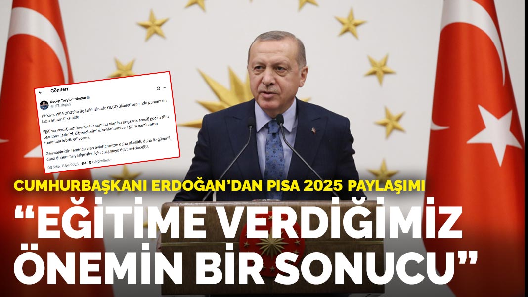 Cumhurbaşkanı Erdoğan'dan PISA 2025 değerlendirmesi: Eğitime verdiğimiz önemin bir sonucu