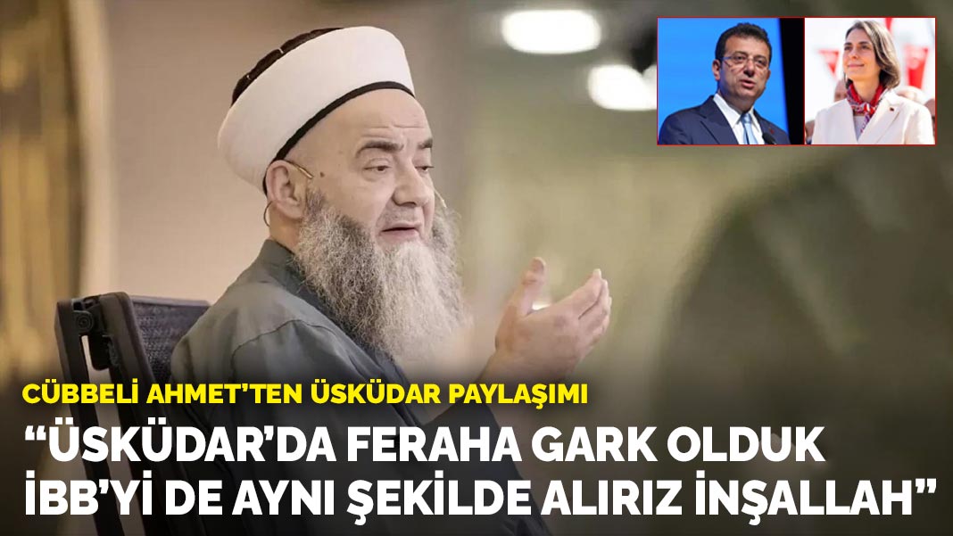 Cübbeli Ahmet’ten Üsküdar paylaşımı: "Üsküdar’da feraha gark olduk,  İBB’yi de aynı şekilde alırız inşallah"