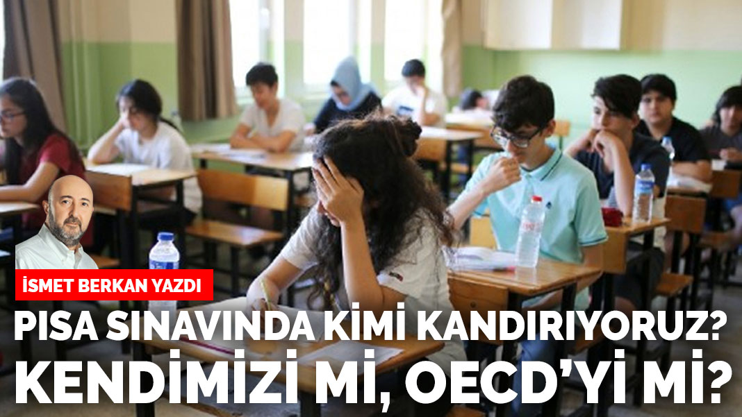 PISA sınavında kimi kandırıyoruz? Kendimizi mi, OECD’yi mi?