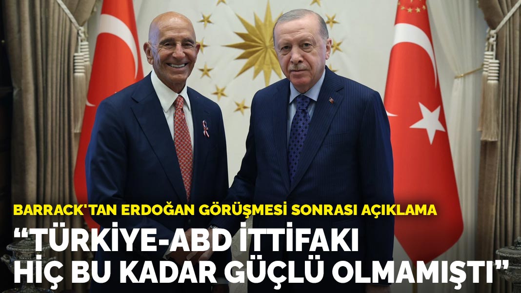 Tom Barrack: “Türkiye-ABD ittifakı hiç bu kadar güçlü olmamıştı”
