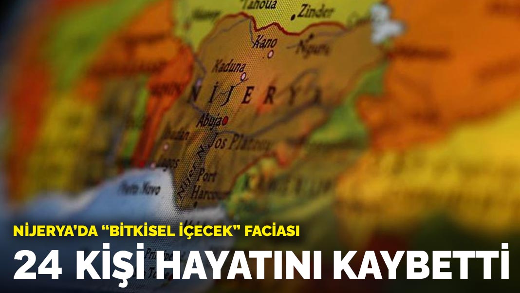 Nijerya’da “bitkisel içecek” faciası: 24 kişi hayatını kaybetti